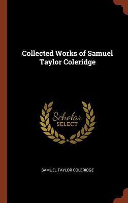 Collected Works of Samuel Taylor Coleridge - Coleridge, Samuel Taylor