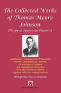 Collected Works of Thomas Moore Johnson: The Great American Platonist