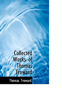 Collected Works of Thomas Troward - Troward, Thomas, Judge