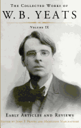 Collected Works of W.B. Yeats Volume IX: Early Articles and Reviews: Uncollected Articles and Reviews Written Between 1886 and 1900