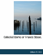 Collected Works or Francis Sibson,