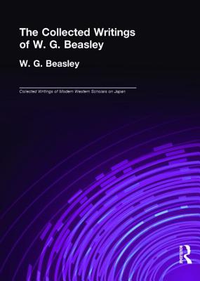 Collected Writings of W. G. Beasley: The Collected Writings of Modern Western Scholars of Japan Volume 5 - Beasley, W. G.
