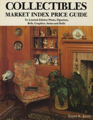 Collectibles Market Index Price Guide: To Limited Edition Plates, Figurines, Bells, Graphics, Steins and Dolls - Jones, Susan K