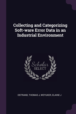 Collecting and Categorizing Soft-ware Error Data in an Industrial Environment - Ostrand, Thomas J, and Weyuker, Elaine J