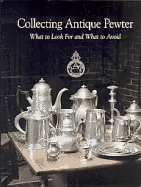Collecting Antique Pewter: What to Look for and What to Avoid