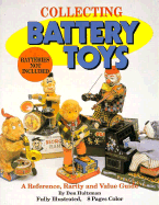 Collecting Battery Toys (Batteries Not Included): A Reference, Rarity and Value Guide - Hultzman, Don