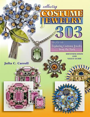 Collecting Costume Jewelry 303: The Flip Side, Exploring Costume Jewelry from the Back - Carroll, Julia C