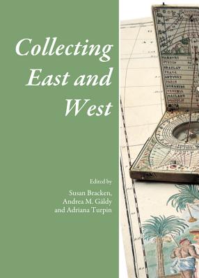 Collecting East and West - Galdy, Andrea M. (Editor), and Turpin, Adriana (Editor)