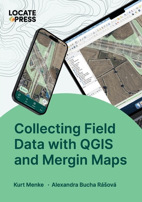 Collecting Field Data with QGIS and Mergin Maps - Menke, Kurt, and Rsov, Alexandra Bucha, and Mitchell, Tyler (Editor)