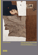 Collecting the Future: Visions of Modern Italian Art from the Collection of Fondazione de Fornaris