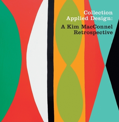 Collection Applied Design: A Kim MacConnel Retrospective - Macconnel, Kim, and Clark, Robin (Text by), and Marshall, Richard (Text by)