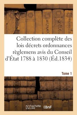 Collection Complte Des Lois Dcrets Ordonnances Rglemens Et Avis Du Conseil d'tat 1788  1830 T01 - Sans Auteur