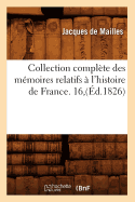 Collection Complete Des Memoires Relatifs A L'Histoire de France. 16, (Ed.1826)