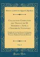 Collection Complette Des Travaux de M. Mirabeau l'Ain,  l'Assemble Nationale, Vol. 2: Prcde de Tous Les Discours Et Ouvrages Du Mme Auteur, Prononcs Ou Publis En Provence, Pendant Le Cours Des lections (Classic Reprint)