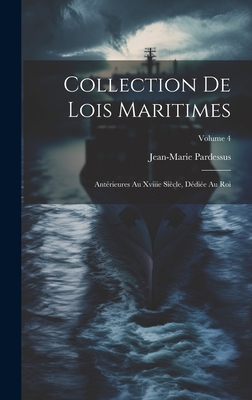 Collection De Lois Maritimes: Ant?rieures Au Xviiie Si?cle, D?di?e Au Roi; Volume 2 - Pardessus, Jean-Marie