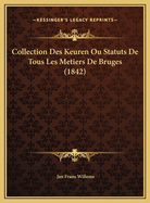 Collection Des Keuren Ou Statuts de Tous Les Metiers de Bruges (1842)