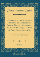 Collection Des Mmoires Relatifs  l'Histoire de France, Depuis l'Avnement de Henri IV Jusqu' La Paix de Paris Conclue En 1763, Vol. 16: Avec Des Notices Sur Chaque Auteur, Et Des Observations Sur Chaque Ouvrage (Classic Reprint)