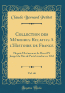 Collection Des Mmoires Relatifs a l'Histoire de France, Vol. 46: Depuis l'Avnement de Henri IV Jusqu' La Paix de Paris Conclue En 1763 (Classic Reprint)