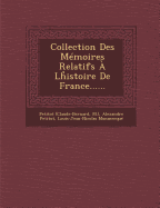 Collection Des Memoires Relatifs a LH Istoire de France......