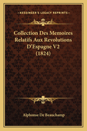 Collection Des Memoires Relatifs Aux Revolutions D'Espagne V2 (1824)