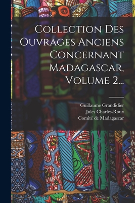 Collection Des Ouvrages Anciens Concernant Madagascar, Volume 2... - Charles-Roux, Jules, and Delhorbe, Cl?ment, and Froidevaux, Henri