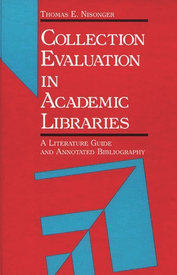 Collection Evaluation in Academic Libraries: A Guide and Annotated Bibliography - Nisonger, Thomas