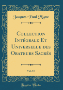 Collection Integrale Et Universelle Des Orateurs Sacres, Vol. 84 (Classic Reprint)