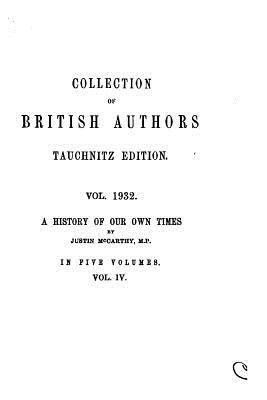 Collection of British Authors - Vol. 1932 - A History of Our Own Times, from the Accession of Queen Victoria to the General Election of 1880 - MacCarthy, Justin