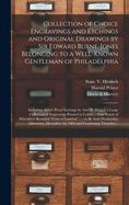 Collection of Choice Engravings and Etchings and Original Drawings by Sir Edward Burne-Jones Belonging to a Well-known Gentleman of Philadelphia: Including Artist's Proof Etchings by Axel H. Haig ... a Large Collection of Engravings Printed in Colors...