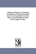 Collection of Reports, (Condensed), and Opinions of Chemists in Regard to the Use of Lead Pipe for Service Pipe, in the Distribution of Water for the Supply of Cities (Classic Reprint)