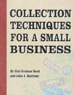 Collection Techniques for a Small Business - Scott, Gini Graham, PH D, and Harrison, John J, and Graham-Scott, Gini