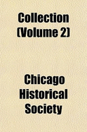 Collection Volume 2 - Society, Chicago Historical (Creator)