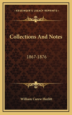 Collections and Notes: 1867-1876 - Hazlitt, William Carew