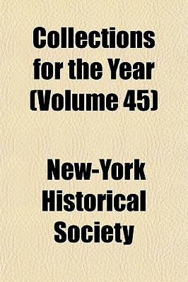 Collections for the Year Volume 45 - Society, New-York Historical