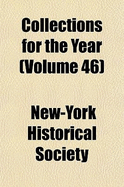 Collections for the Year Volume 46 - Society, New-York Historical