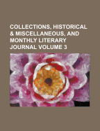 Collections, Historical and Miscellaneous: And Monthly Literary Journal, Volume 3