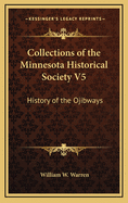 Collections of the Minnesota Historical Society V5: History of the Ojibways