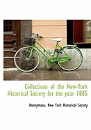 Collections of the New-York Historical Society for the Year 1885