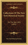 Collections of the New York Historical Society: For the Year 1891 (1892)