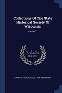 Collections of the State Historical Society of Wisconsin; Volume 17