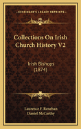 Collections On Irish Church History V2: Irish Bishops (1874)