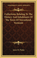Collections Relating to the History and Inhabitants of the Town of Townshend, Vermont