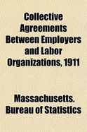 Collective Agreements Between Employers and Labor Organizations, 1911