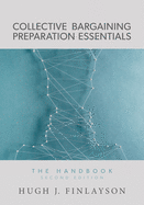 Collective Bargaining Preparation Essentials: The Handbook (Second Edition)