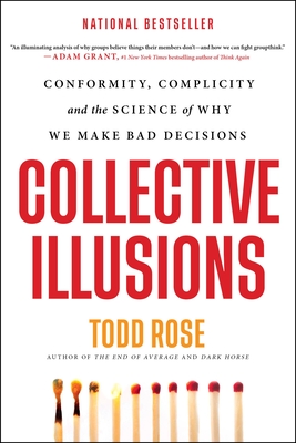 Collective Illusions: Conformity, Complicity, and the Science of Why We Make Bad Decisions - Rose, Todd