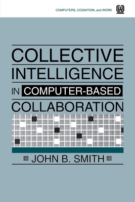 Collective Intelligence in Computer-Based Collaboration - Smith, John B