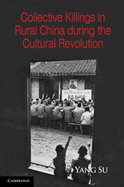 Collective Killings in Rural China During the Cultural Revolution