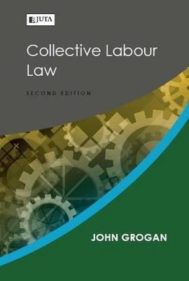 Collective labour law - Grogan, J.