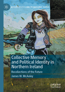 Collective Memory and Political Identity in Northern Ireland: Recollections of the Future