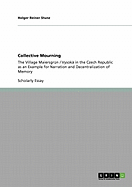 Collective Mourning: The Village Maiersgr?n / Vysok? in the Czech Republic as an Example for Narration and Decentralization of Memory